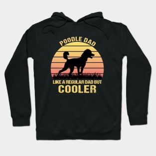 Poodle Dad Like a Regular Dad but Cooler - Funny Gift for Poodle Lovers Hoodie